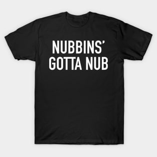 Nubbins’ Gotta Nub T-Shirt